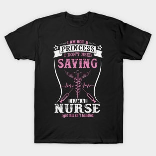 I'm Not A Princess I'm A Nurse T-Shirt